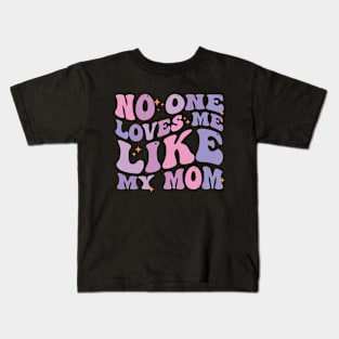 No One Loves Me Like My Mom Kids T-Shirt